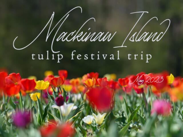 Mackinac Island and Tulip Festivals May 7-13, 2026
