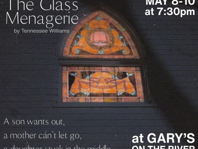 Poster for The Glass Menagerie by Tennessee Williams: May 8–10 at 7:30pm, at Gary's on the River; tagline about a son, a mother, and a daughter.