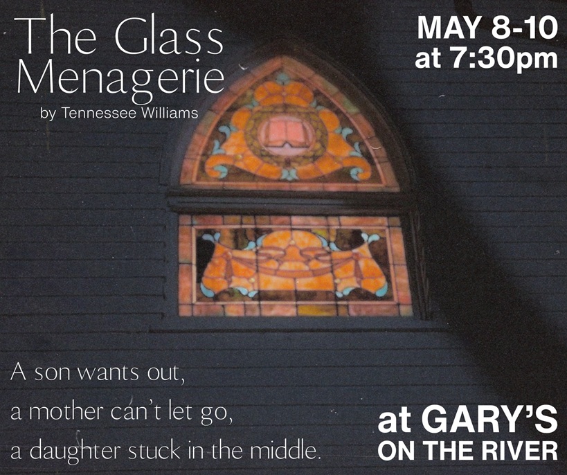 Poster for The Glass Menagerie by Tennessee Williams: May 8–10 at 7:30pm, at Gary's on the River; tagline about a son, a mother, and a daughter.